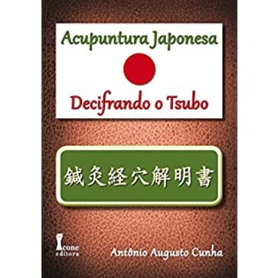 Livro Acupuntura Japonesa – Decifrando o Tsubo – Antônio Augusto Cunha
