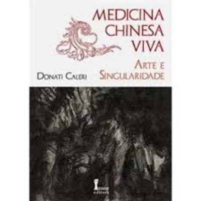 Livro Medicina Chinesa Viva – Arte e Singularidade