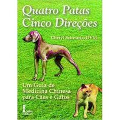 Livro Quatro Patas, Cinco Direções: Um Guia de Medicina Chinesa para Cães e Gatos